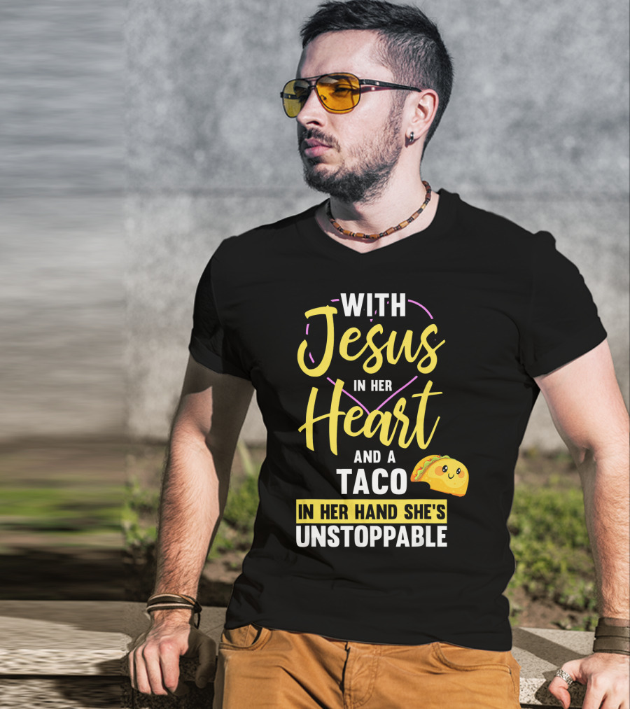 With Jesus In Her Heart And A Taco In Her Hand She's Unstoppable T-Shirt