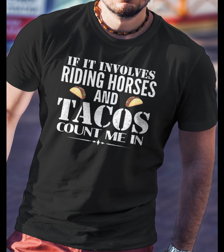 If It Involves Riding Horses And Tacos Count Me In T-Shirt