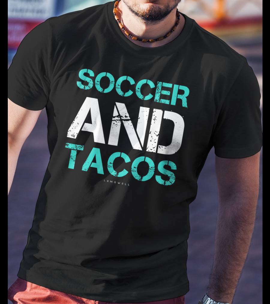 Soccer And Tacos Lumowell Funny Soc T-Shirt