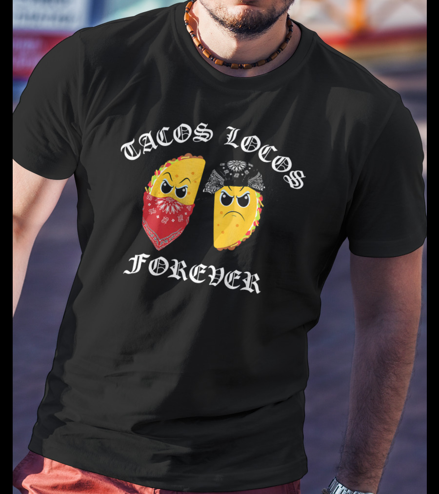 Tacos Locos Forever Funny Taco Tacos Locos T-Shirt
