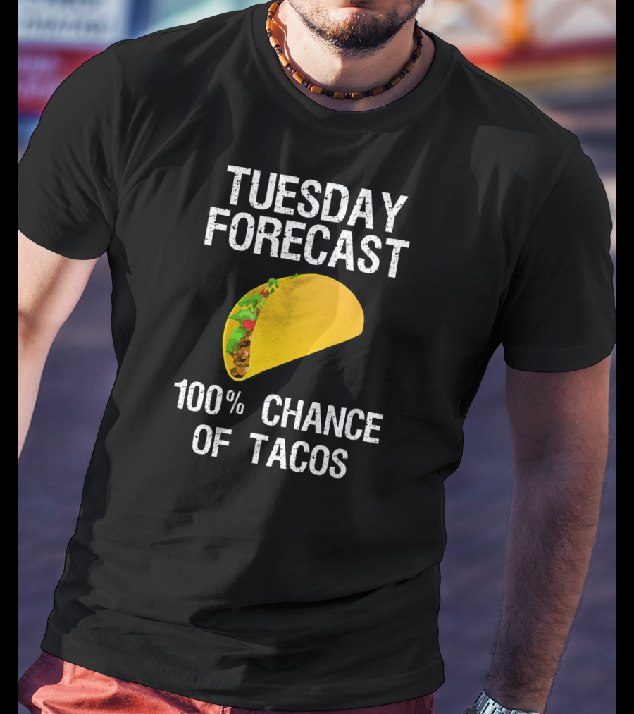 Tuesday Forecast 100% Chance Of Tacos T-Shirt