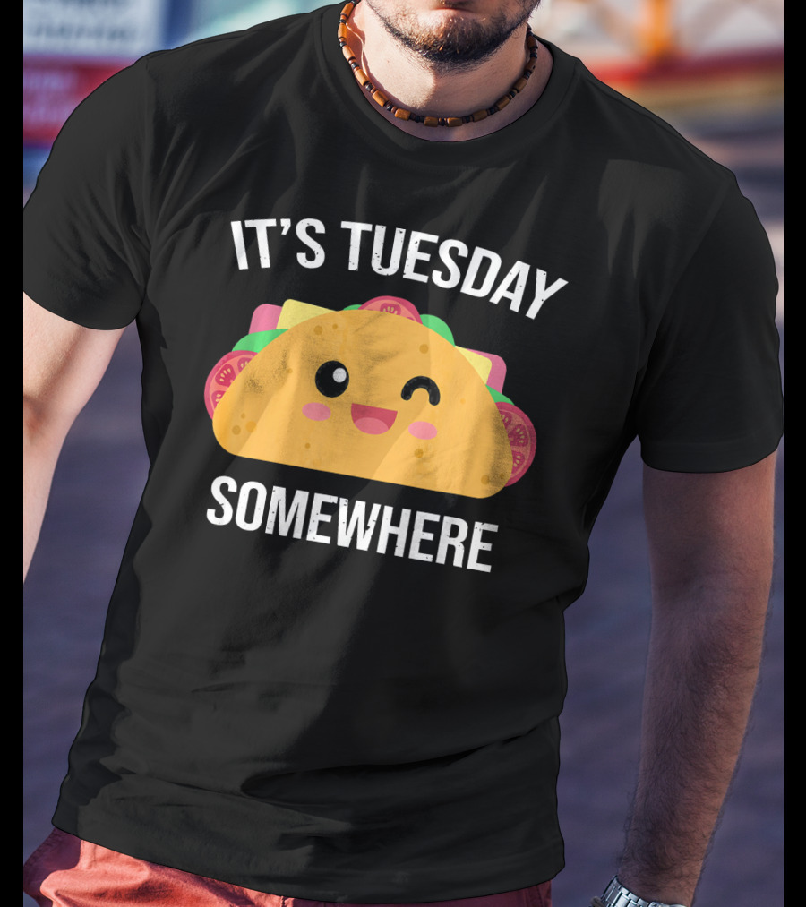 It's Tuesday Somewhere Funny Taco Eating Day T-Shirt
