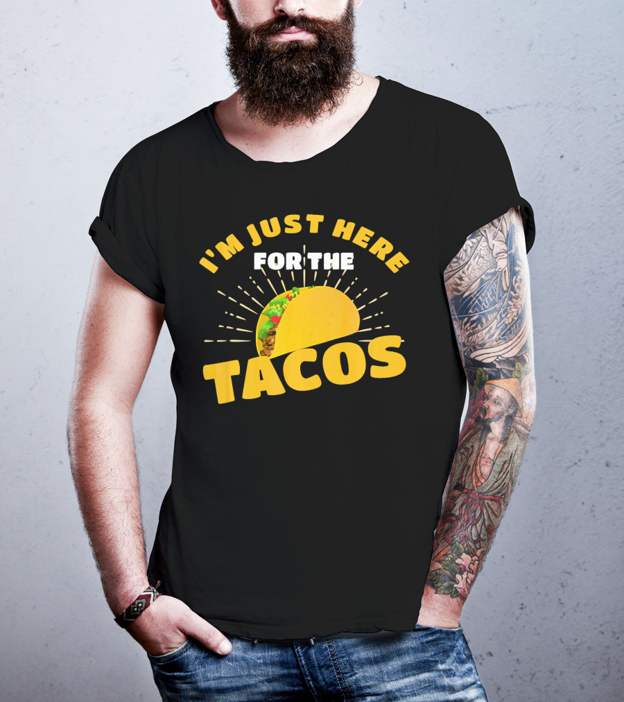 I'm Just Here For The Tacos Funny Foodie Joke Fiesta T-Shirt