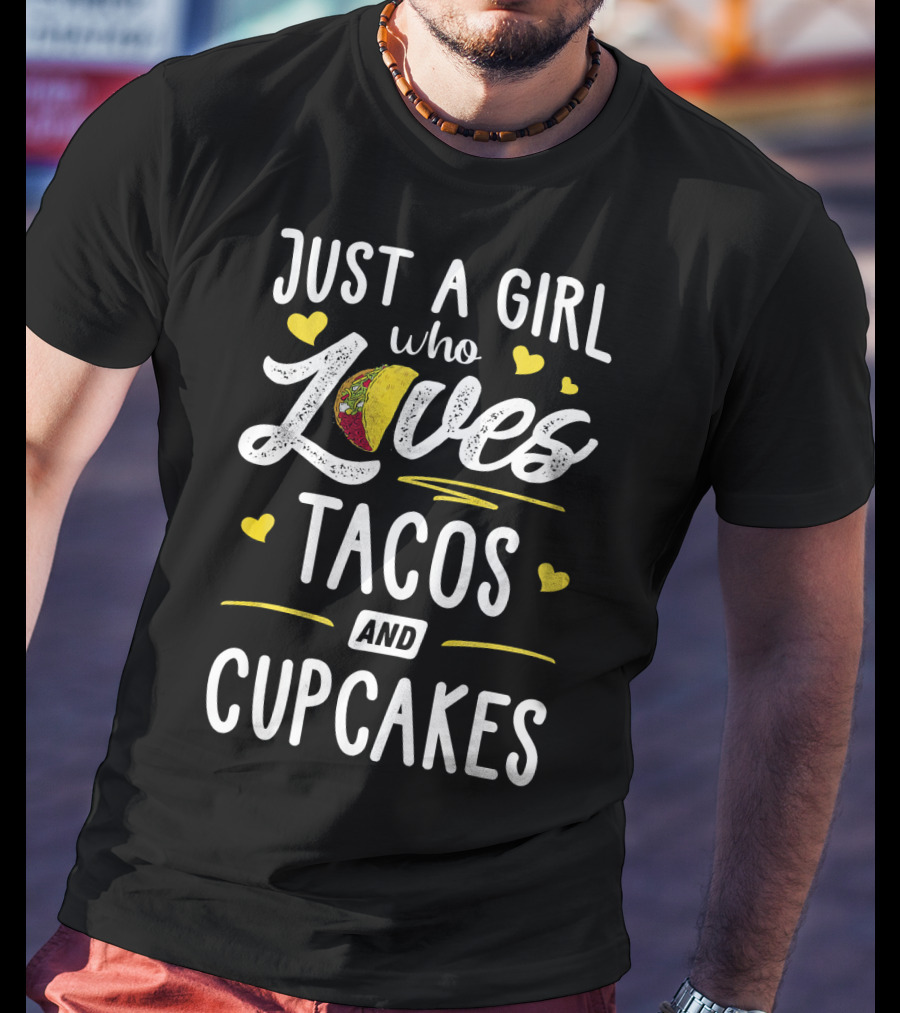 Just A Girl Who Loves Tacos And Cupcakes With Heart Accents T-Shirt