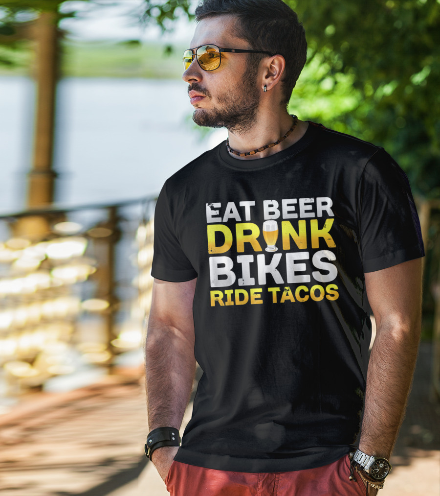 Eat Beer Drink Bikes Ride Tacos Hilarious Phrase T-Shirt