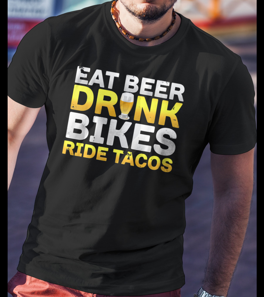 Eat Beer Drink Bikes Ride Tacos Hilarious Phrase T-Shirt