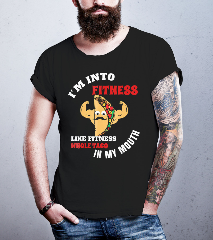 I’m Into Fitness Like Fitness Whole Taco In My Mouth T-Shirt