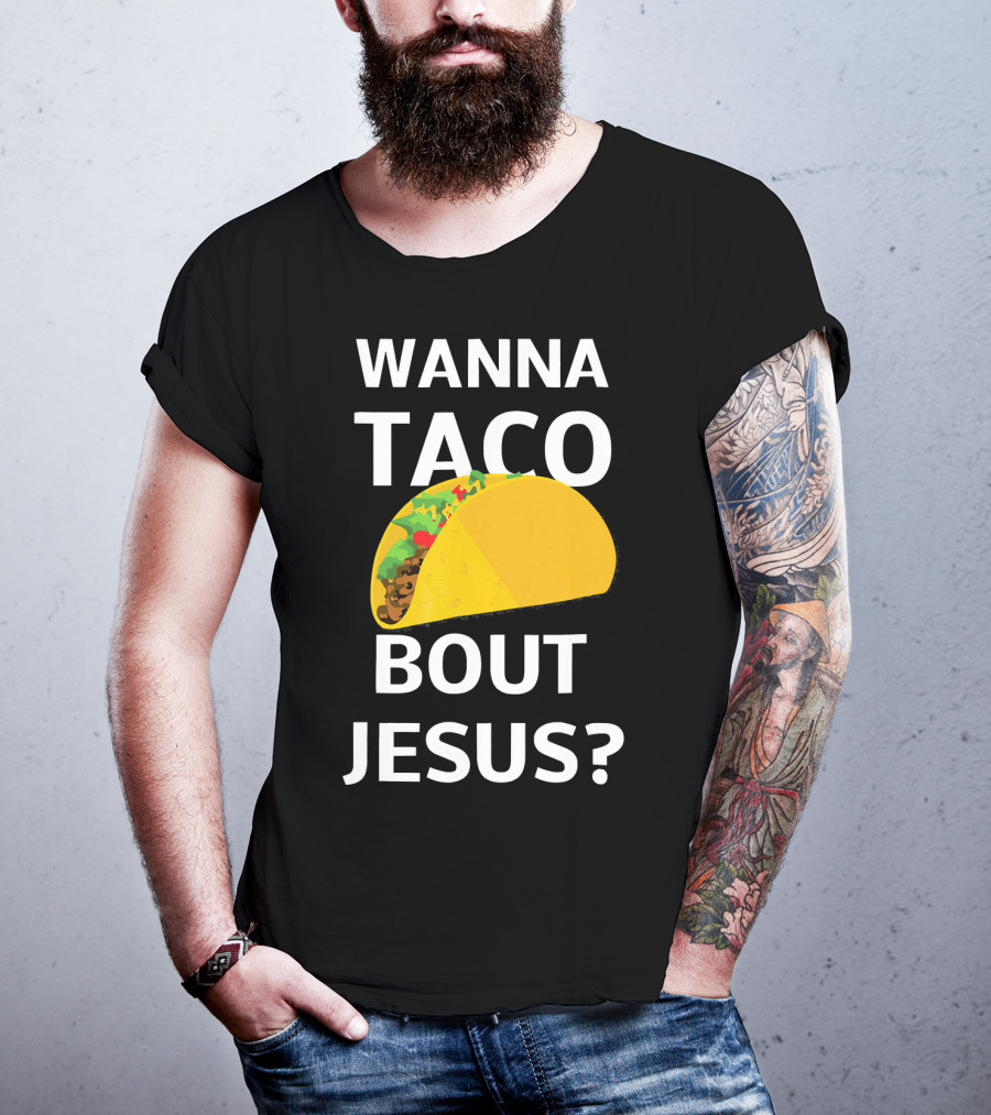 Wanna Taco Bout Jesus Christian Faith Humor T-Shirt