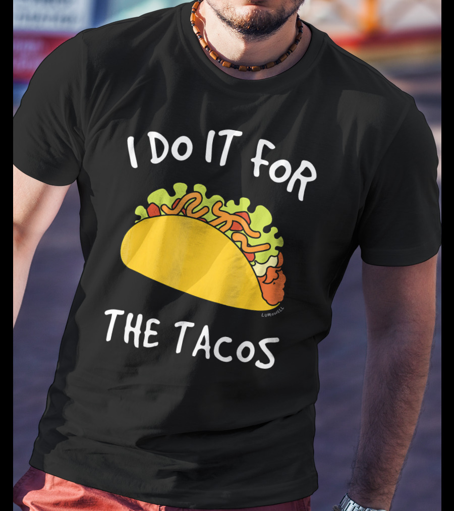 I Do It For The Tacos Humorous Motivational Mexican Food Lover T-Shirt