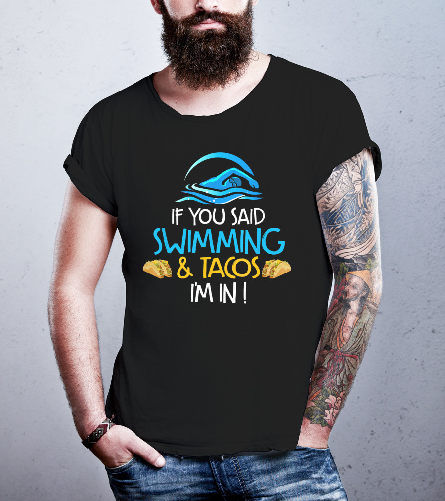 If You Said Swimming And Tacos I'm In Funny Swim Taco Lover T-Shirt