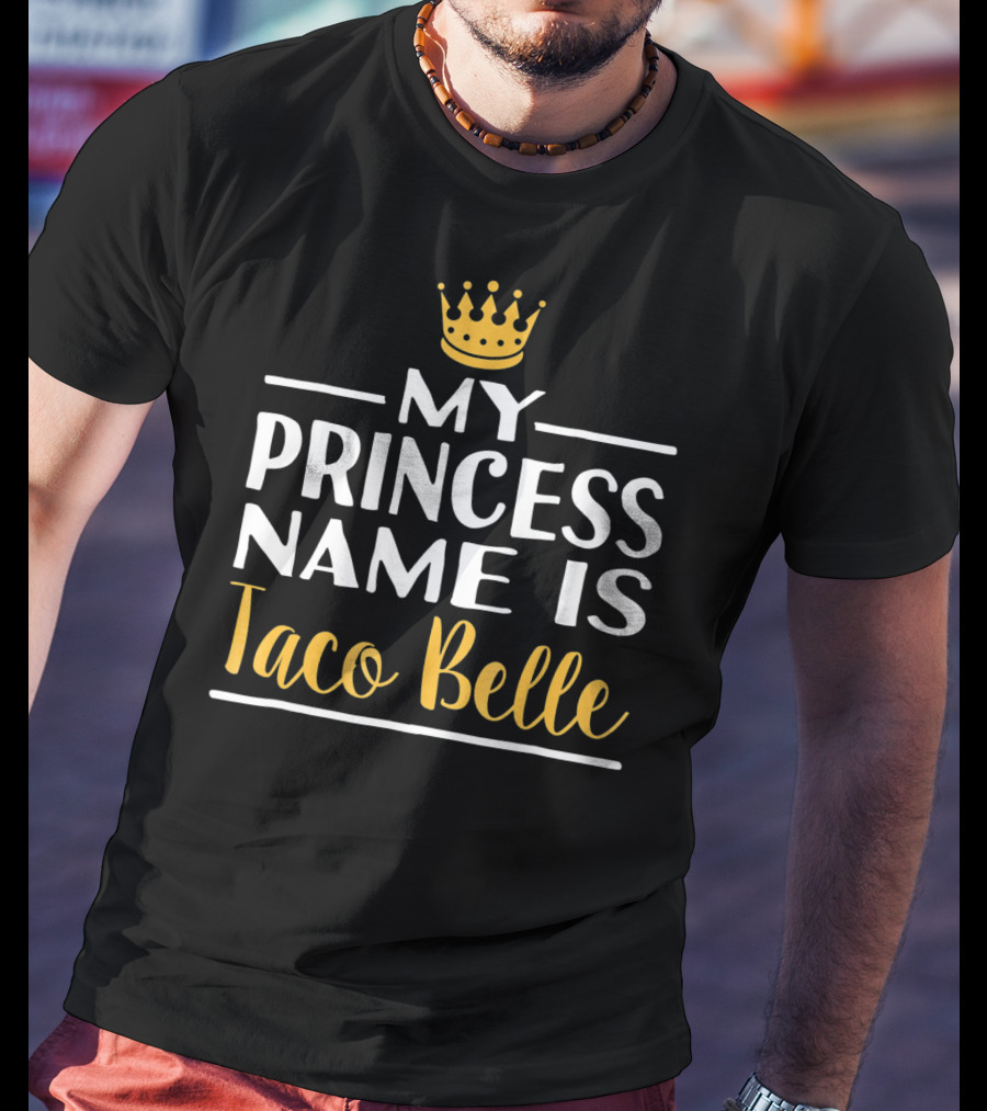 My Princess Name Is Taco Belle Crown T-Shirt