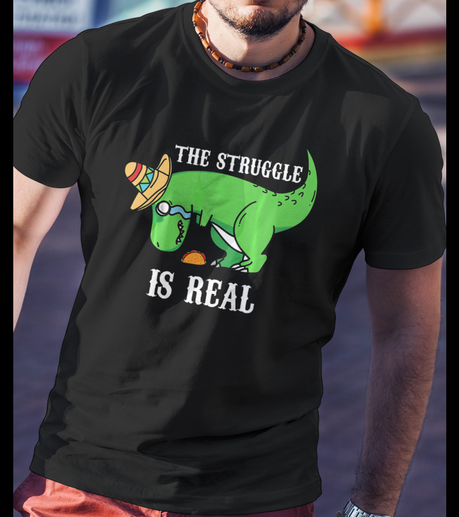 The Struggle Is Real Funny Rex Dinosaur Hat Tacos T-Shirt