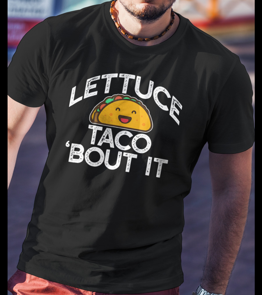 LETTUCE TACO BOUT IT Funny Pun Mem Smiling Taco T-Shirt