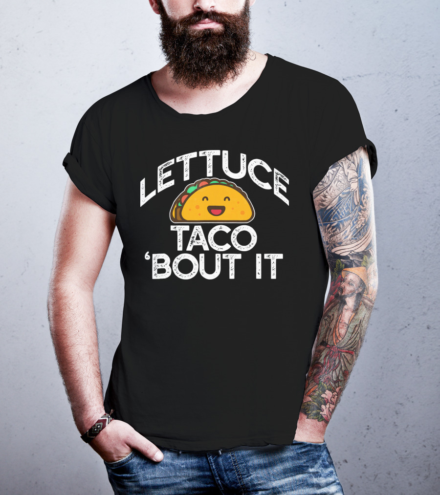 LETTUCE TACO BOUT IT Funny Pun Mem Smiling Taco T-Shirt