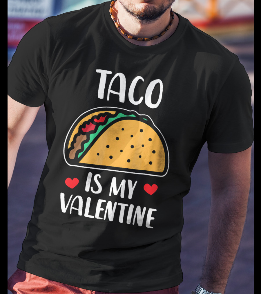 Taco Is My Valentine With Hearts And Funny Text T-Shirt