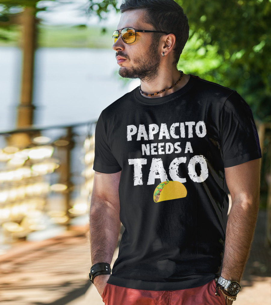 Papacito Needs A Taco Funny Taco Lover T-Shirt