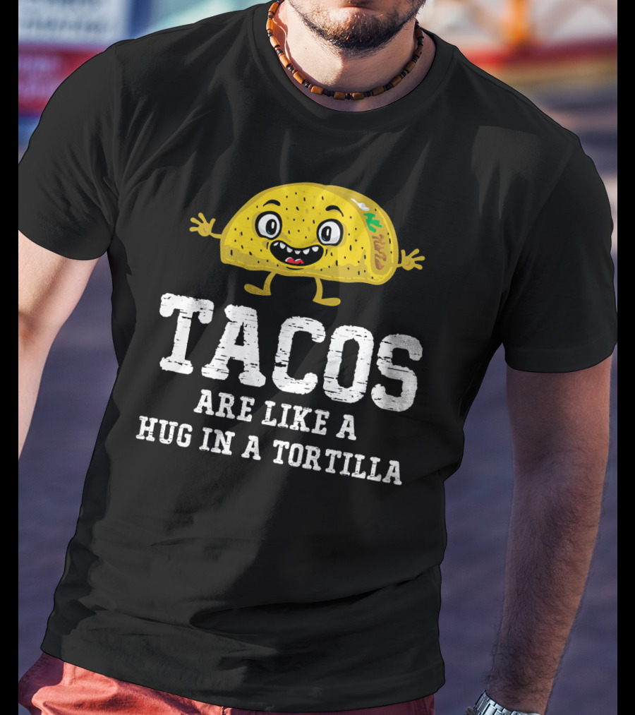 Tacos Are Like A Hug In A Tortilla Happy Animated Taco T-Shirt