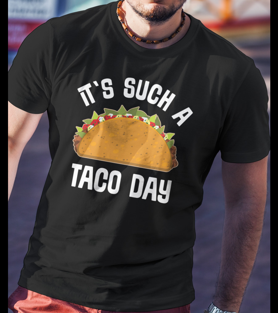 It's Such A Taco Day Taco Lover T-Shirt