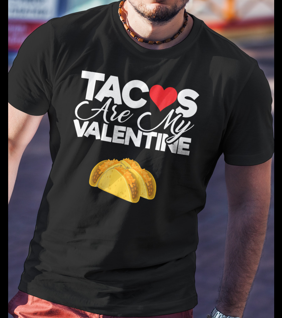 Tacos Are My Valentine Anti Valentines T-Shirt