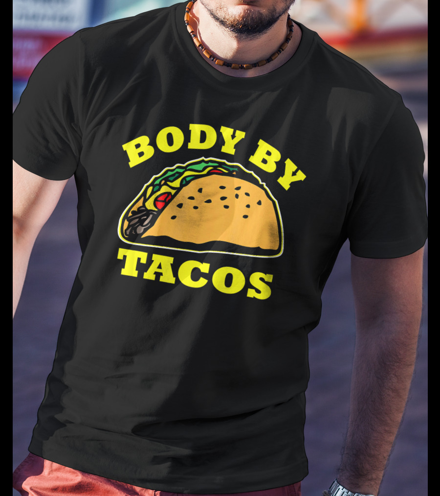 Body By Tacos Sarcastic Humor Work Out Fun T-Shirt