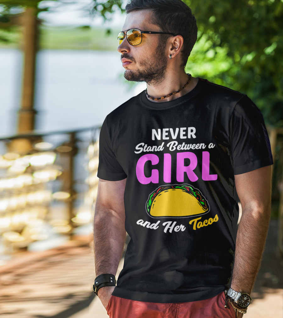Never Stand Between A Girl And Her Tacos T-Shirt