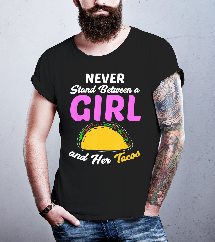 Never Stand Between A Girl And Her Tacos T-Shirt