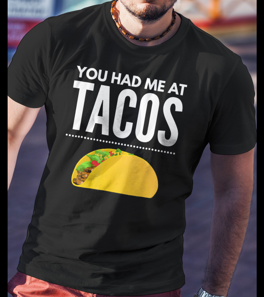 You Had Me At Tacos Mexican Quotes Taco T-Shirt