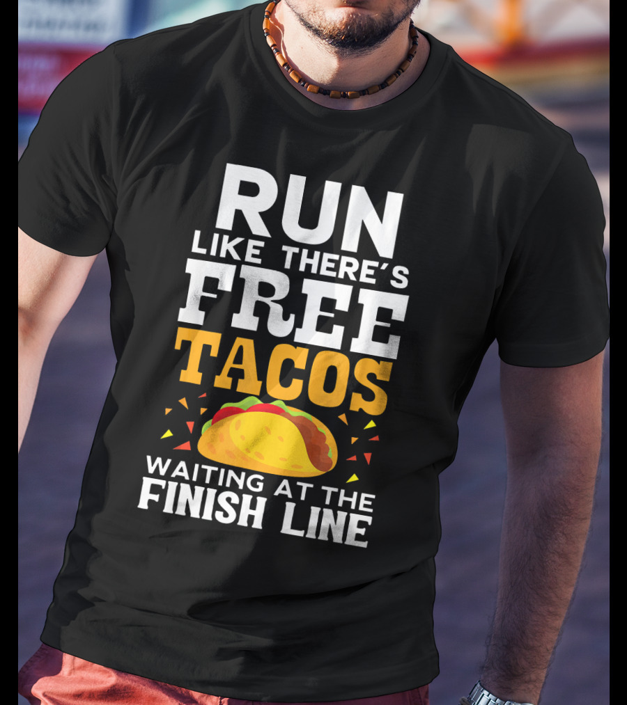 Run Like There's Free Tacos Waiting At The Finish Line T-Shirt