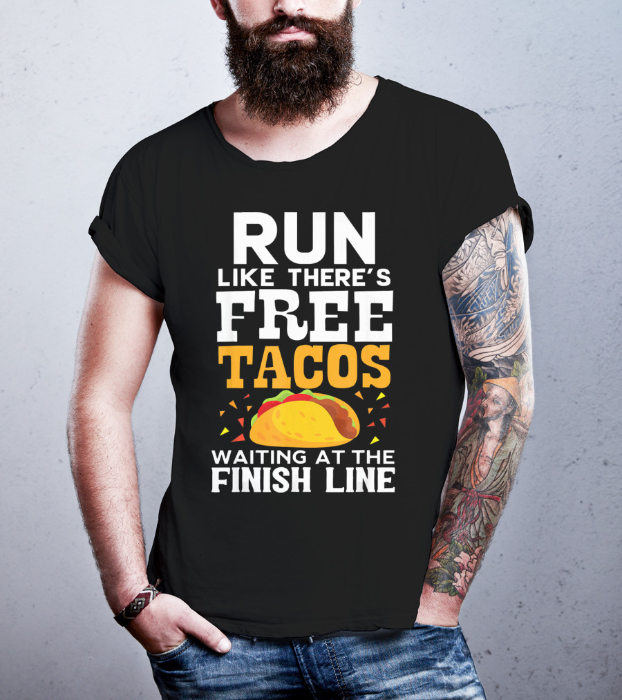 Run Like There's Free Tacos Waiting At The Finish Line T-Shirt