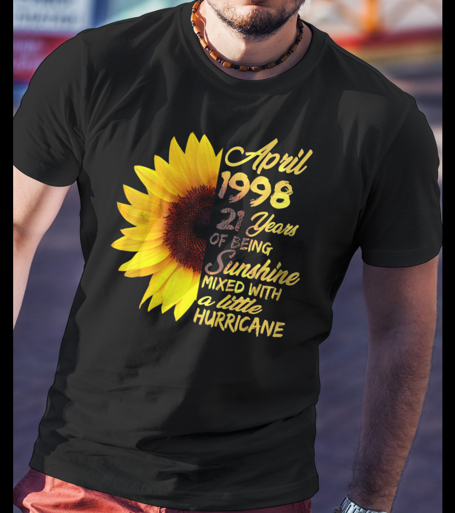April 1998 21 Years Of Being Sunshine Mixed With A Little Hurricane T-Shirt