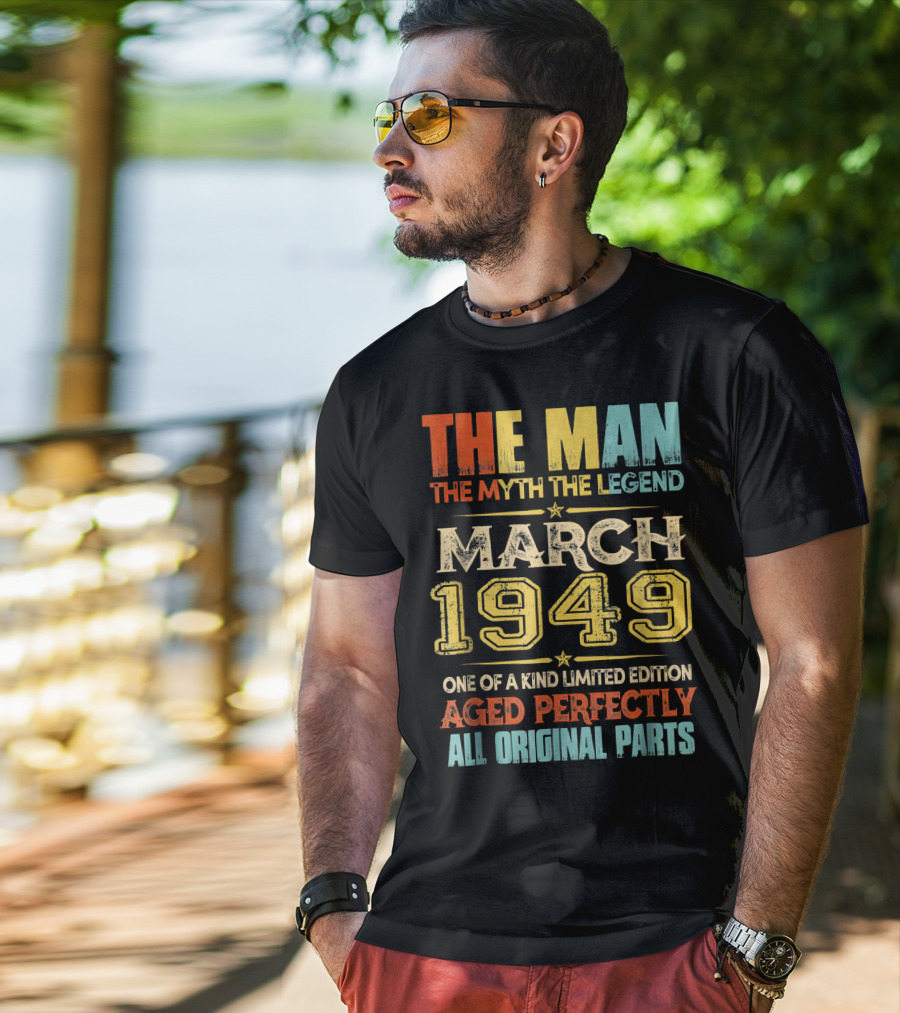 The Man Myth Legend March 1949 One Of A Kind Aged Perfectly All Original Parts T-Shirt
