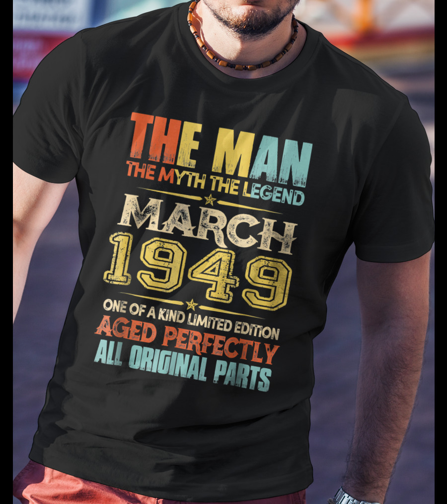 The Man Myth Legend March 1949 One Of A Kind Aged Perfectly All Original Parts T-Shirt
