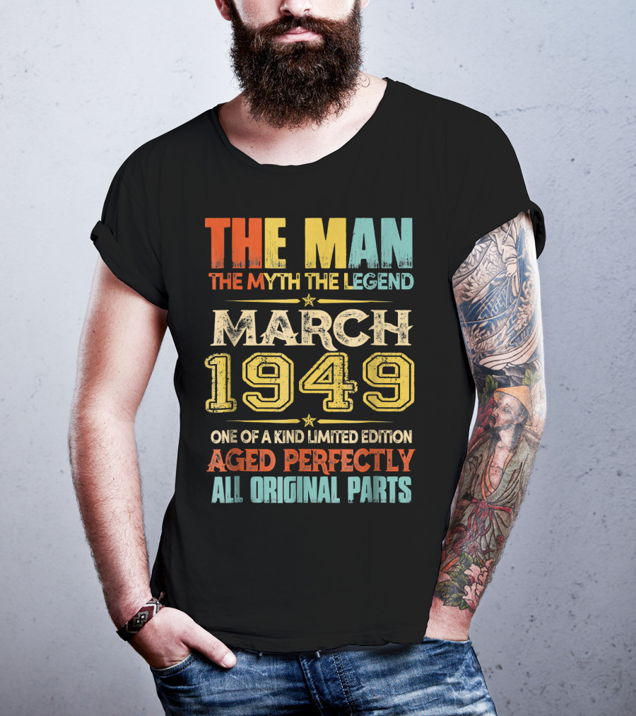 The Man Myth Legend March 1949 One Of A Kind Aged Perfectly All Original Parts T-Shirt