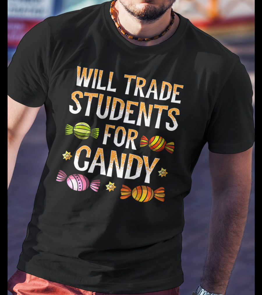 Will Trade Students For Candy Colorful Wrapped Sweets And Stars T-Shirt