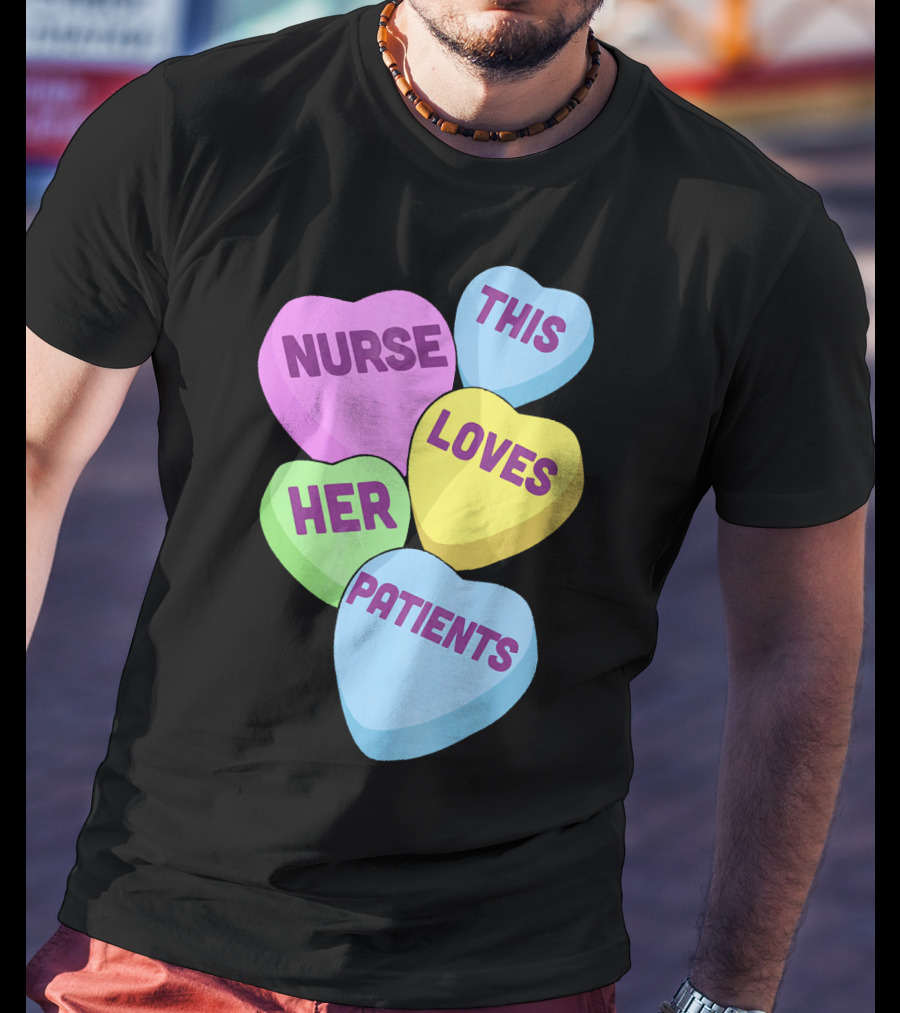 Nurse This Loves Her Patients Candy Hearts T-Shirt