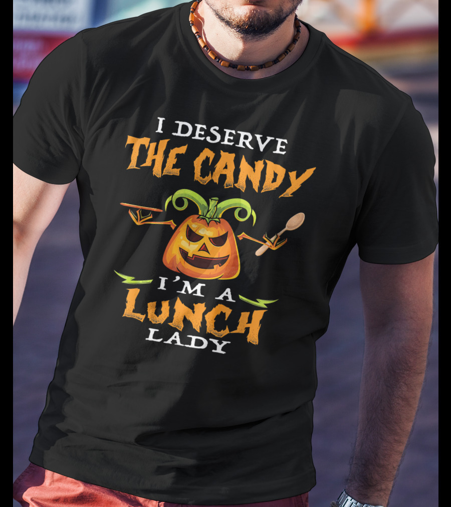 I Deserve The Candy I'm A Lunch Lady Pumpkin With Spoon T-Shirt