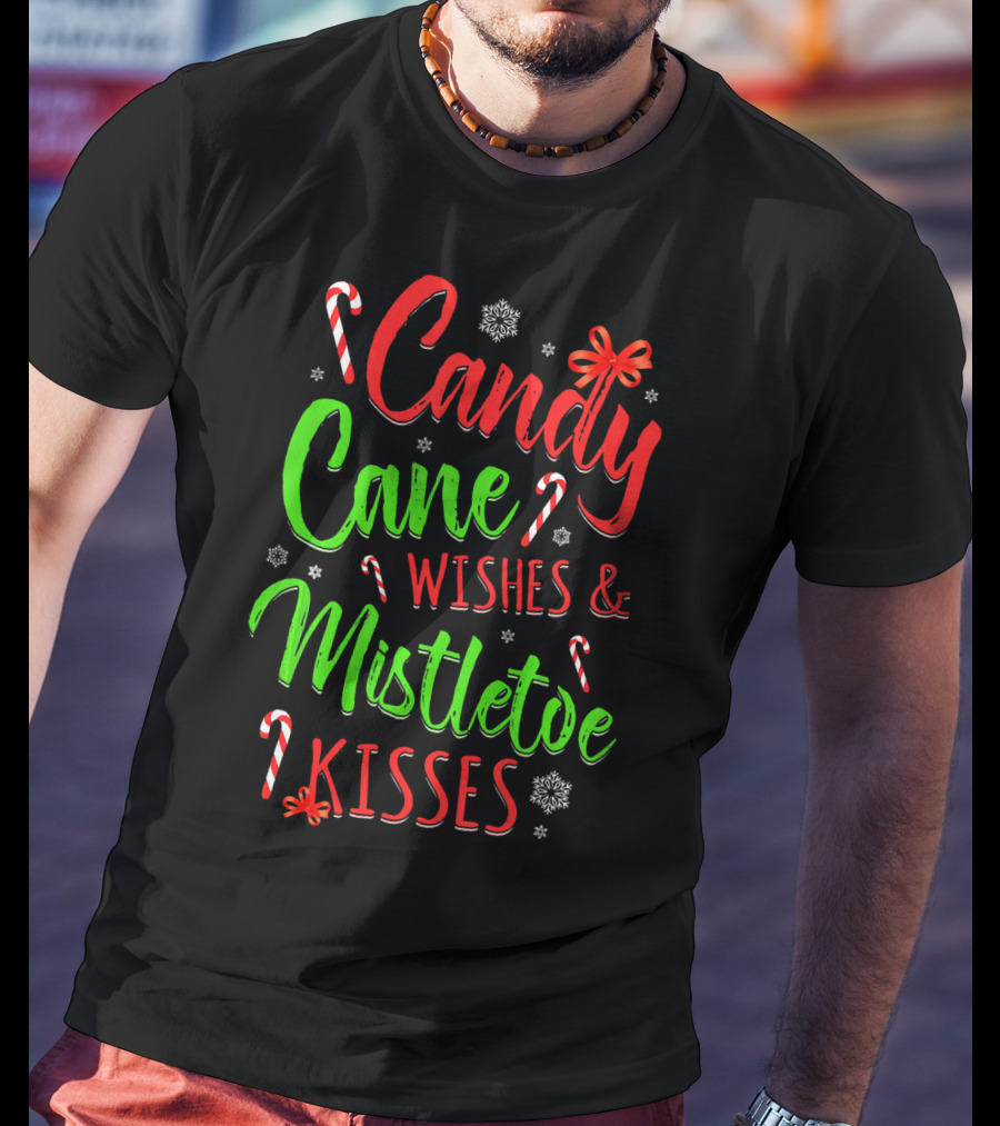 Candy Cane Wishes And Mistletoe Kisses Holiday Festive T-Shirt
