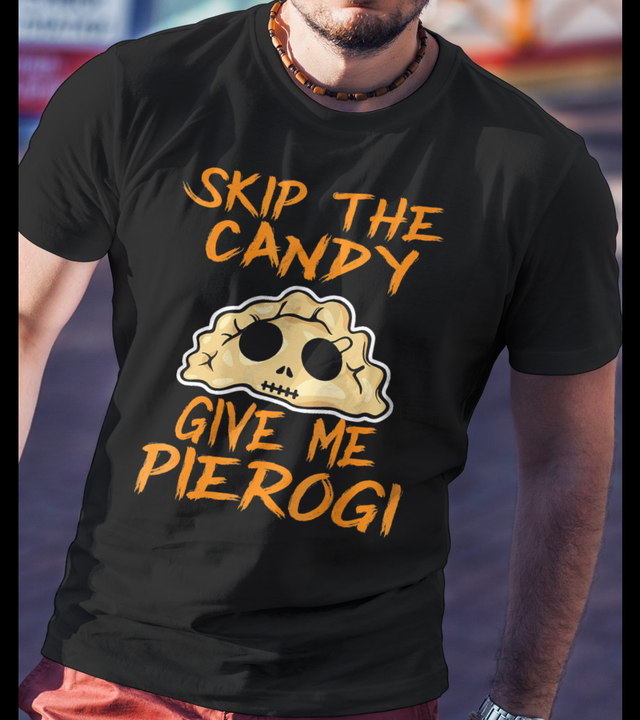 Skip The Candy Give Me Pierogi Halloween Skull Pierogi T-Shirt