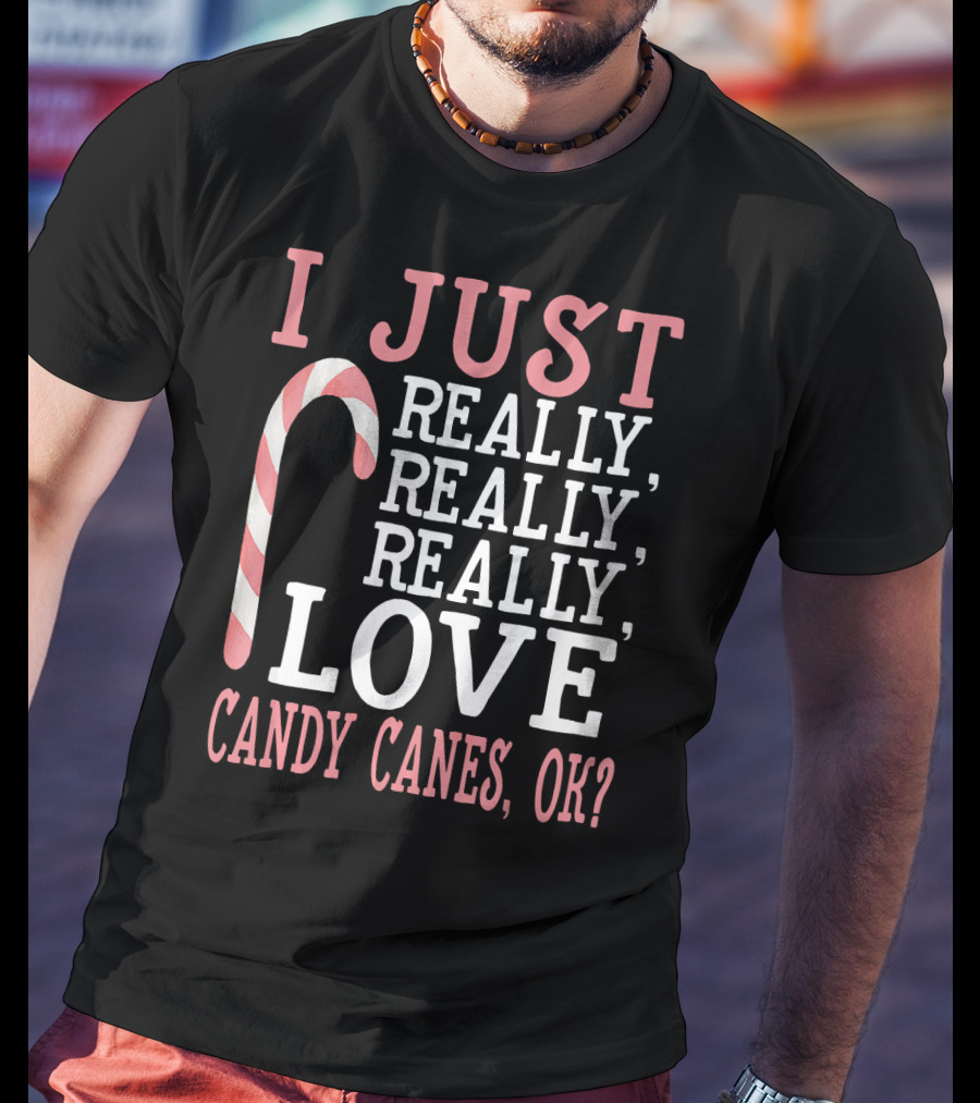 I Just Really Really Really Love Candy Canes OK T-Shirt