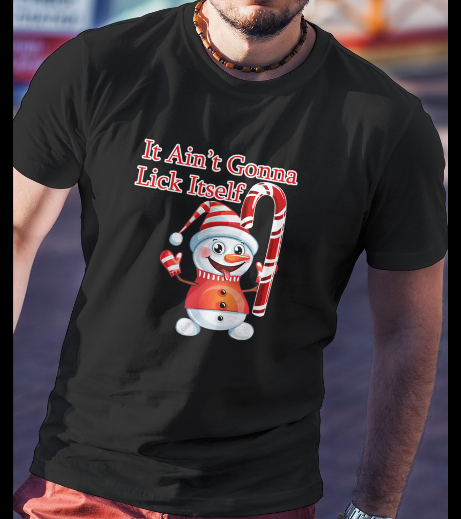 It Ain't Gonna Lick Itself Christmas Candy Cane Snowman T-Shirt