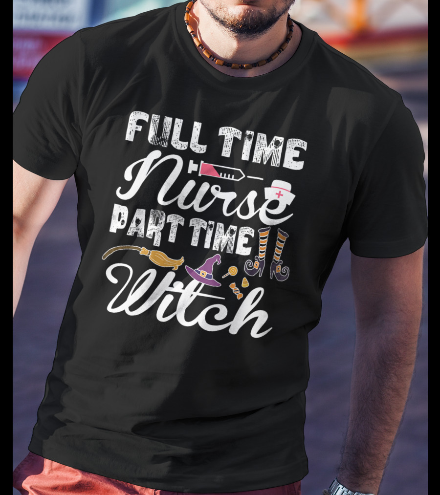 Full Time Nurse Part Time Witch T-Shirt