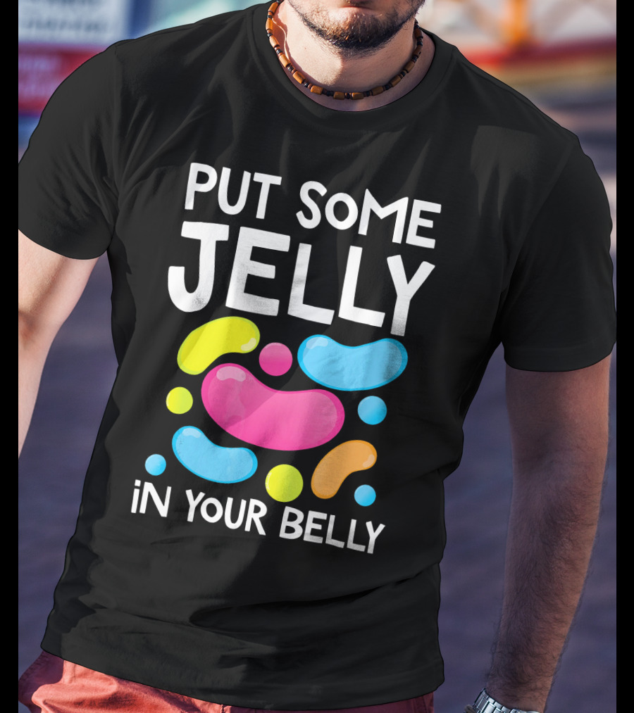 Put Some Jelly In Your Belly Funny Bean Colorful Candy Shapes T-Shirt
