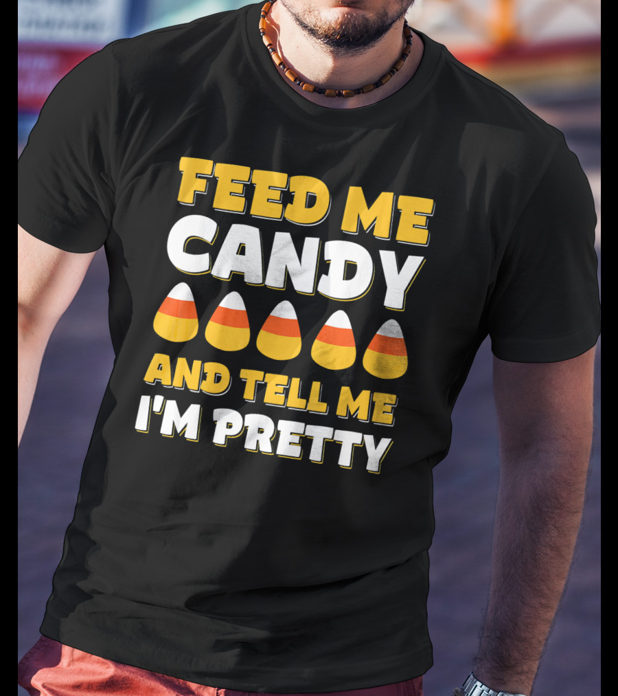 Feed Me Candy Corn Tell Me I'm Pretty Halloween T-Shirt