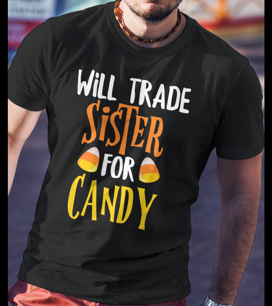 Will Trade Sister For Candy Halloween Candy Corn T-Shirt