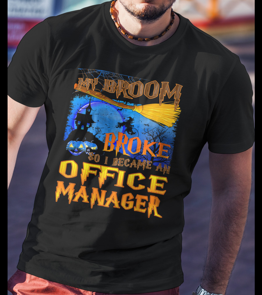 My Broom Broke So I Became An Office Manager T-Shirt