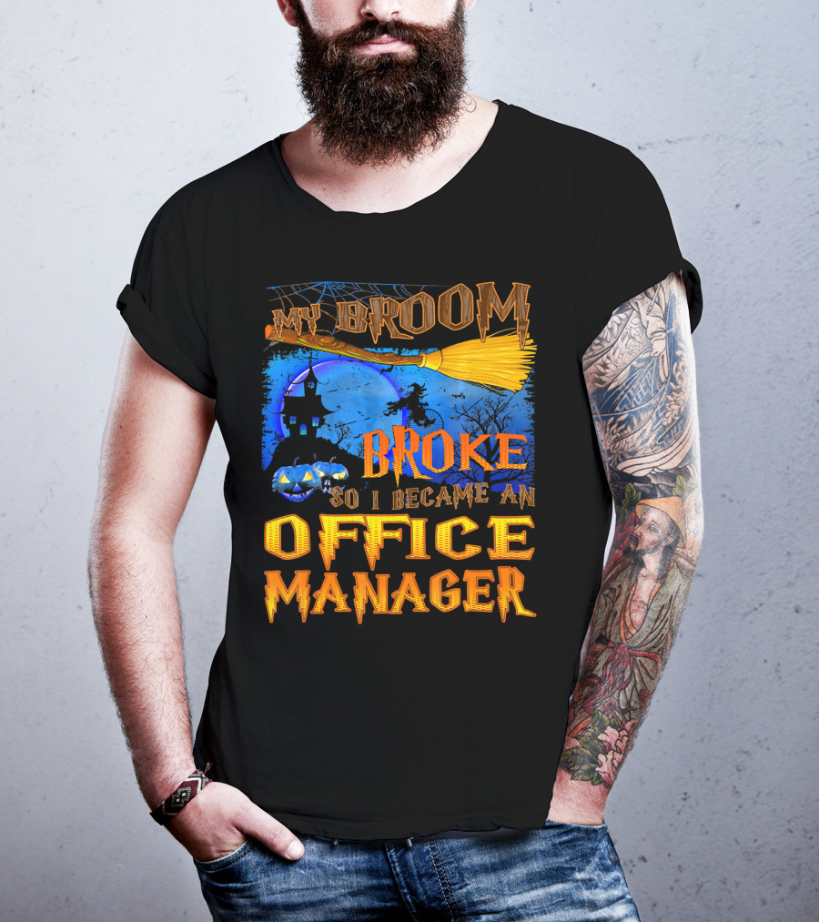 My Broom Broke So I Became An Office Manager T-Shirt