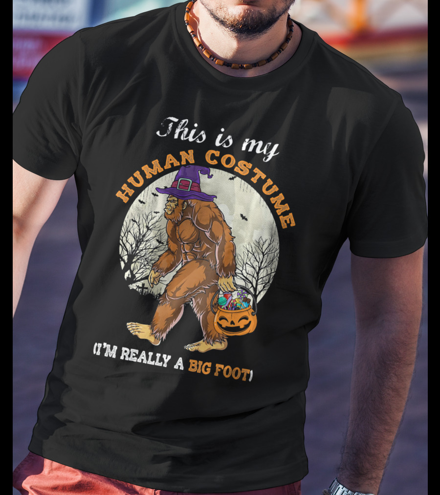 This Is My Human Costume I'm Really A Bigfoot Halloween Sasquatch With Candy Bucket T-Shirt