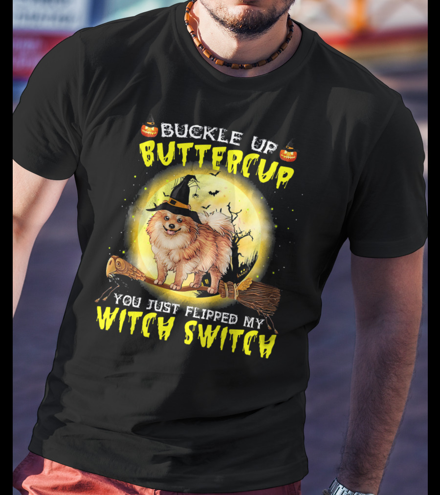 Buckle Up Buttercup You Just Flipped My Witch Switch Pomeranian Dog Broomstick Moon Halloween T-Shirt
