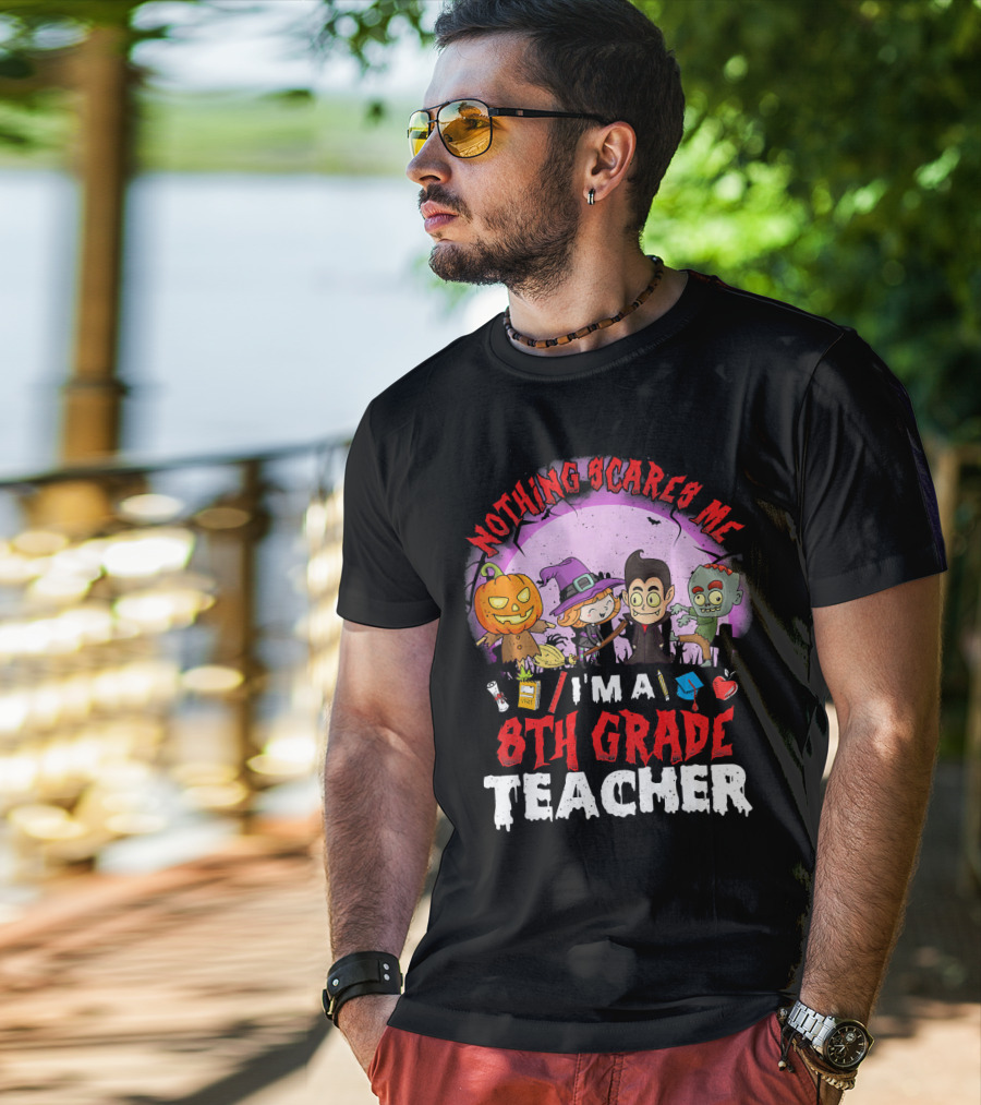 Nothing Scares Me I'm An 8th Grade Teacher Halloween Characters Pumpkin Witch Vampire Zombie T-Shirt