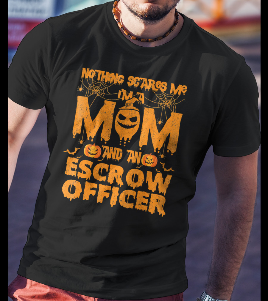 Nothing Scares Me I'm A Mom And An Escrow Officer Pumpkin T-Shirt